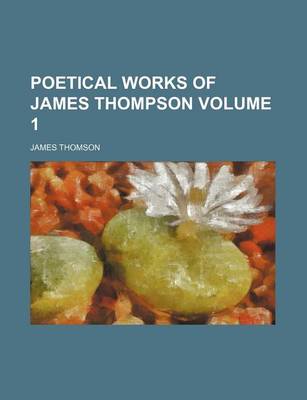 Book cover for Poetical Works of James Thompson Volume 1