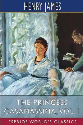 Book cover for The Princess Casamassima, Vol. I (Esprios Classics)