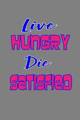Book cover for Live Hungry Die satisfied