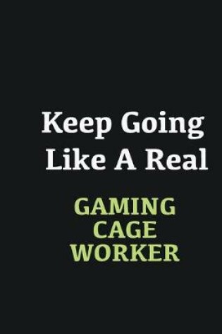 Cover of Keep Going Like a Real Gaming cage worker