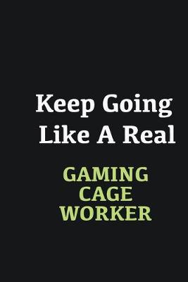 Book cover for Keep Going Like a Real Gaming cage worker