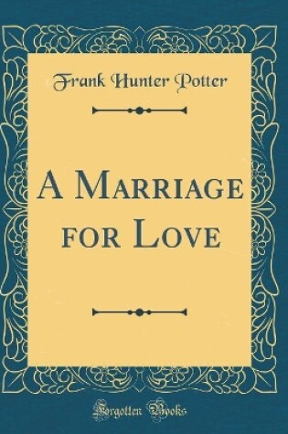 Cover of A Marriage for Love (Classic Reprint)