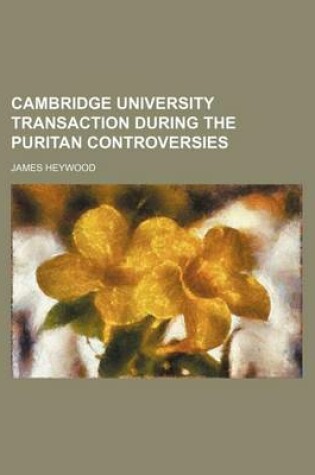 Cover of Cambridge University Transaction During the Puritan Controversies