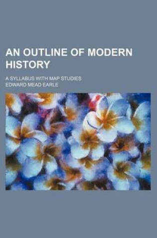 Cover of An Outline of Modern History; A Syllabus with Map Studies