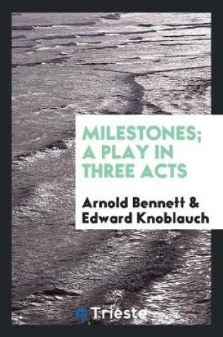 Cover of Milestones; A Play in Three Acts