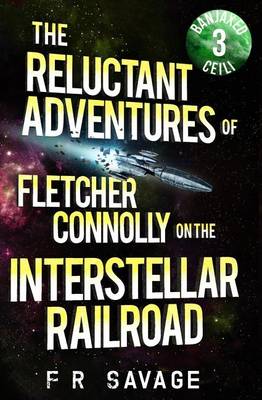 Book cover for The Reluctant Adventures of Fletcher Connolly on the Interstellar Railroad Vol. 3