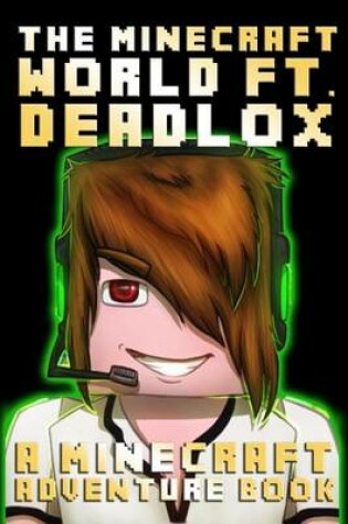 Cover of The Minecraft World Ft. Deadlox