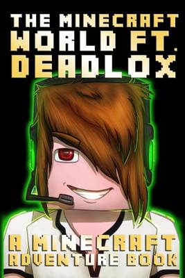 Book cover for The Minecraft World Ft. Deadlox