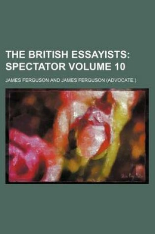 Cover of The British Essayists Volume 10; Spectator