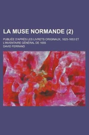 Cover of La Muse Normande; Publiee D'Apres Les Livrets Originaux, 1625-1653 Et L'Inventaire General de 1655 (2 )
