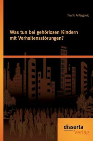 Cover of Was tun bei gehoerlosen Kindern mit Verhaltensstoerungen?