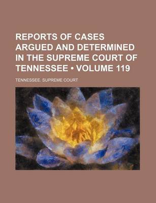 Book cover for Reports of Cases Argued and Determined in the Supreme Court of Tennessee (Volume 119)