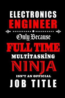 Book cover for Electronics Engineer-Only Because Full Time Multitasking Ninja Isn't An Official Job Title