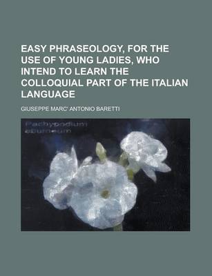 Book cover for Easy Phraseology, for the Use of Young Ladies, Who Intend to Learn the Colloquial Part of the Italian Language