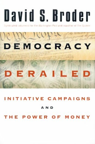 Cover of Democracy Derailed: Initiative Campaigns and the Power of Money