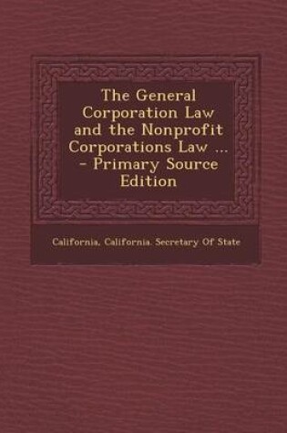 Cover of The General Corporation Law and the Nonprofit Corporations Law ... - Primary Source Edition