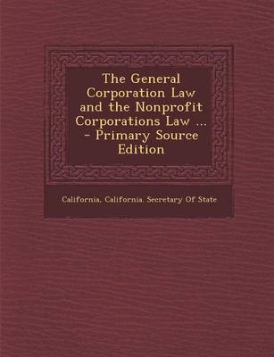 Book cover for The General Corporation Law and the Nonprofit Corporations Law ... - Primary Source Edition