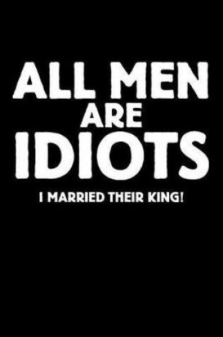 Cover of All Men Are Idiots, I Married Their King
