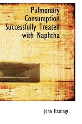 Cover of Pulmonary Consumption Successfully Treated with Naphtha