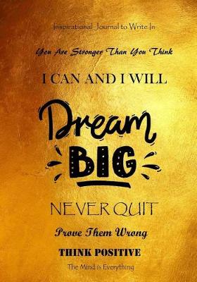 Cover of Inspirational Journal to Write in - You Are Stronger Than You Think - I Can and I Will - Dream Big