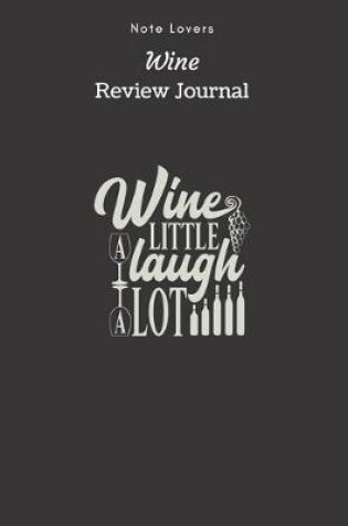 Cover of Wine A Little, Laugh A Lot - Wine Review Journal