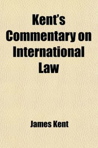 Cover of Kent's Commentary on International Law