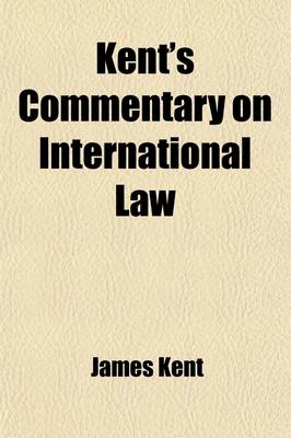 Book cover for Kent's Commentary on International Law