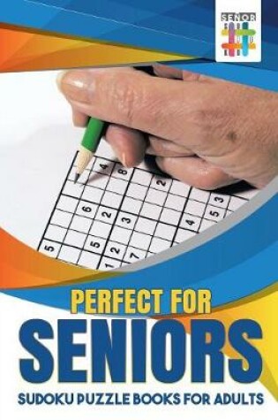 Cover of Perfect for Seniors - Sudoku Puzzle Books for Adults