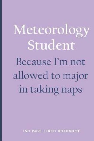 Cover of Meteorology Student - Because I'm Not Allowed to Major in Taking Naps