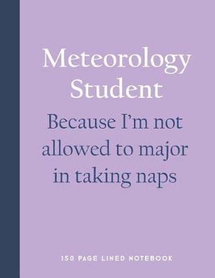 Book cover for Meteorology Student - Because I'm Not Allowed to Major in Taking Naps