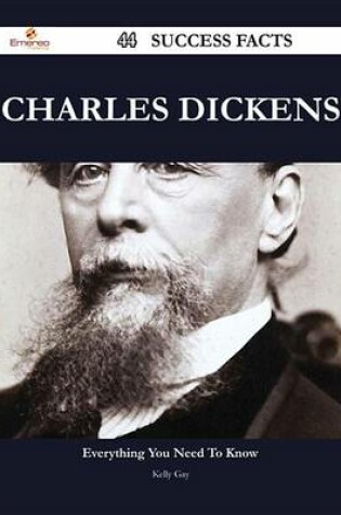 Cover of Charles Dickens 44 Success Facts - Everything You Need to Know about Charles Dickens