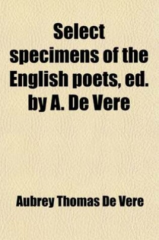 Cover of Select Specimens of the English Poets, Ed. by A. de Vere