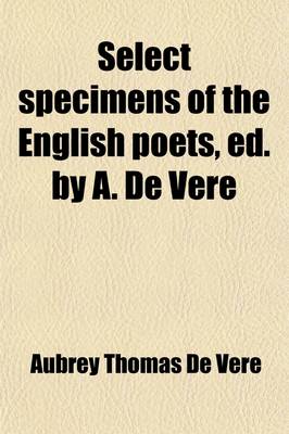 Book cover for Select Specimens of the English Poets, Ed. by A. de Vere