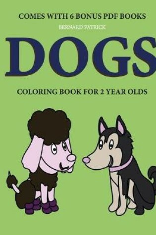 Cover of Coloring Books for 2 Year Olds (Dogs)