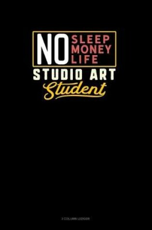 Cover of No Sleep. No Money. No Life. Studio Art Student