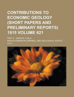 Book cover for Contributions to Economic Geology (Short Papers and Preliminary Reports) 1915; Part II. - Mineral Fuels Volume 621