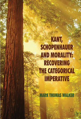 Book cover for Kant, Schopenhauer and Morality: Recovering the Categorical Imperative