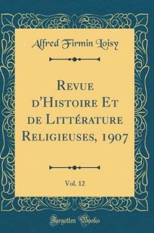 Cover of Revue d'Histoire Et de Litterature Religieuses, 1907, Vol. 12 (Classic Reprint)