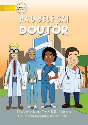 Book cover for I Can Be A Doctor (Tetun edition) - Ha'u bele sai doutór