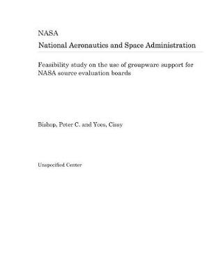 Book cover for Feasibility Study on the Use of Groupware Support for NASA Source Evaluation Boards