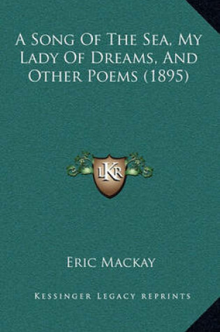 Cover of A Song of the Sea, My Lady of Dreams, and Other Poems (1895)