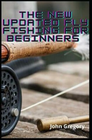 Cover of The New Updated Fly Fishing For Beginners