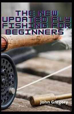 Book cover for The New Updated Fly Fishing For Beginners