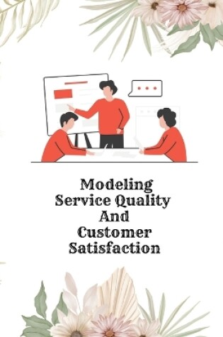 Cover of Modeling Service Quality and Customer Satisfaction