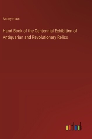 Cover of Hand-Book of the Centennial Exhibition of Antiquarian and Revolutionary Relics