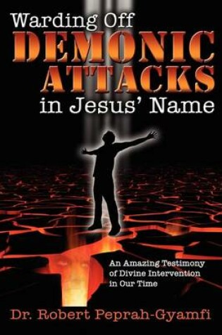 Cover of WARDING OFF DEMONIC ATTACKS IN JESUs' NAME- An Amazing Testimony of Divine Intervention in Our Time