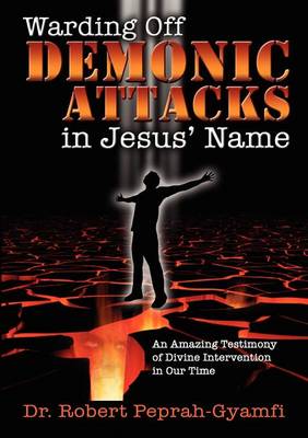 Book cover for WARDING OFF DEMONIC ATTACKS IN JESUs' NAME- An Amazing Testimony of Divine Intervention in Our Time