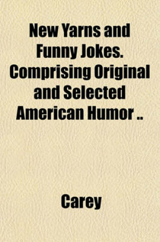 Cover of New Yarns and Funny Jokes. Comprising Original and Selected American Humor ..