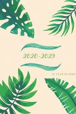 Cover of 2020-2029 10 Ten Year Planner Monthly Calendar Fern Leaves Goals Agenda Schedule Organizer