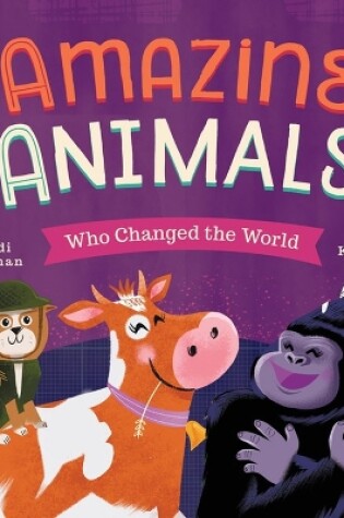 Cover of Amazing Animals Who Changed the World